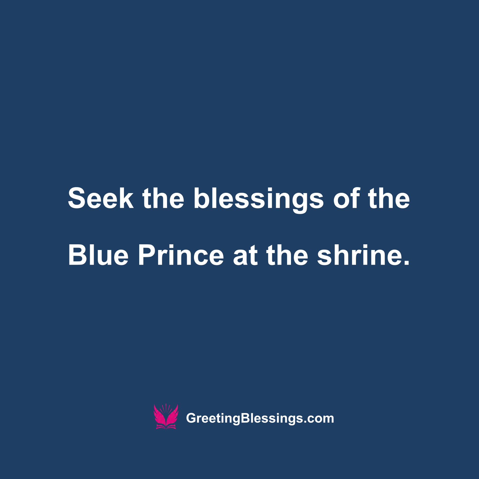 Seek the blessings of the Blue Prince
