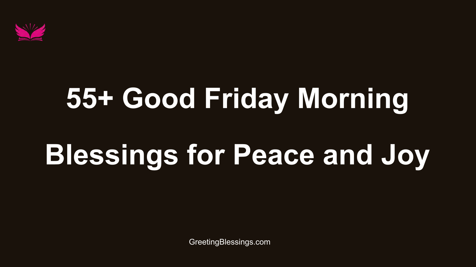 55+ Good Friday Morning Blessings for Peace and Joy
